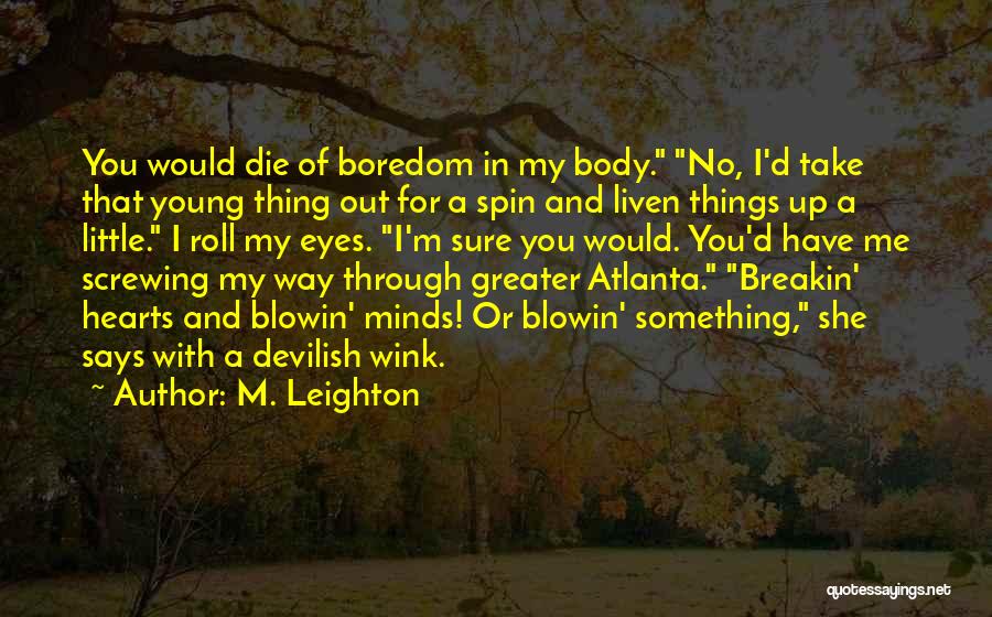 Liven Up Quotes By M. Leighton