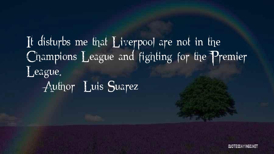 Liverpool Champions League Quotes By Luis Suarez