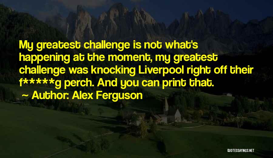 Liverpool Inspirational Quotes By Alex Ferguson