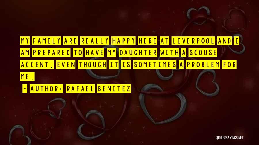 Liverpool Scouse Quotes By Rafael Benitez