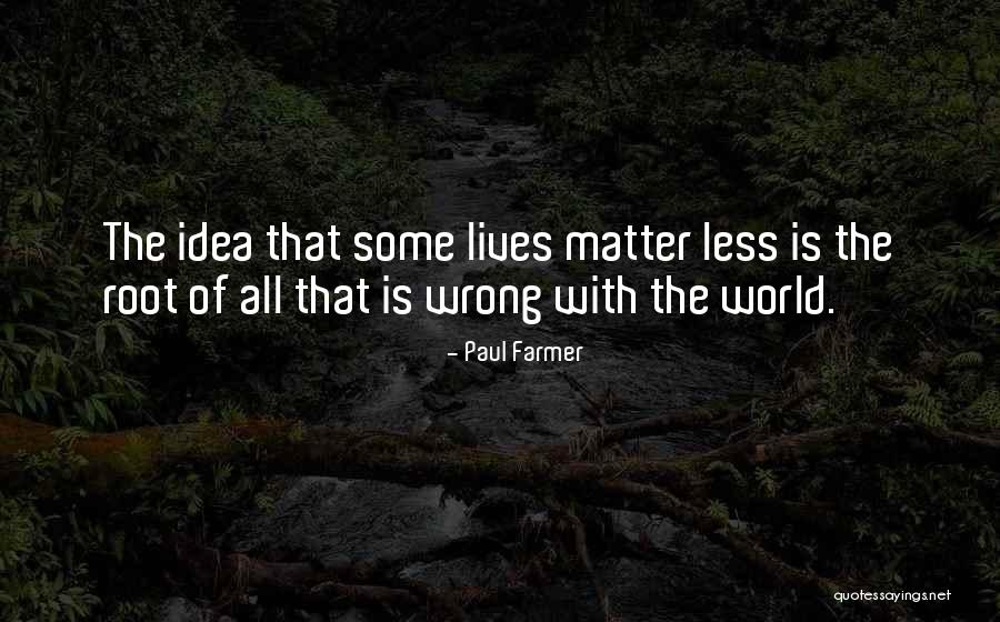 Lives Going Wrong Quotes By Paul Farmer Lives Going Wrong Quotes By Paul Farmer