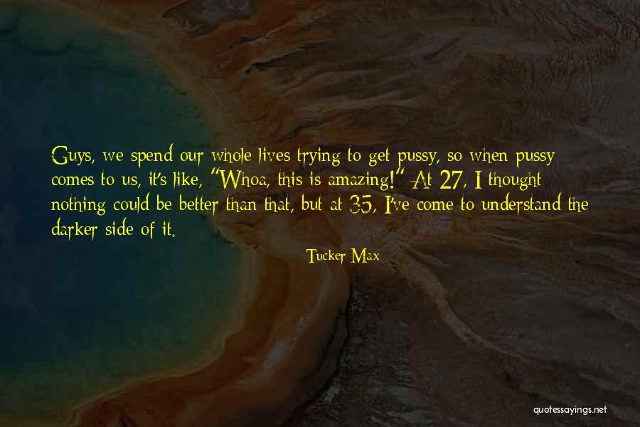 Lives Is Amazing Quotes By Tucker Max Lives Is Amazing Quotes By Tucker Max
