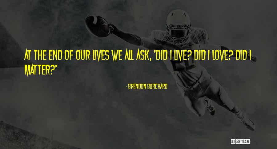 Lives Matter Quotes By Brendon Burchard Lives Matter Quotes By Brendon Burchard