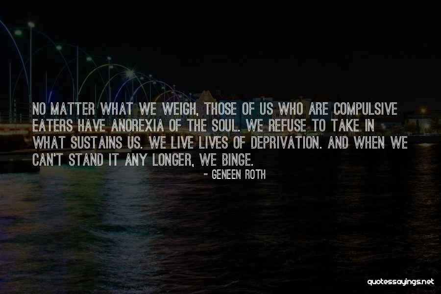 Lives Matter Quotes By Geneen Roth Lives Matter Quotes By Geneen Roth