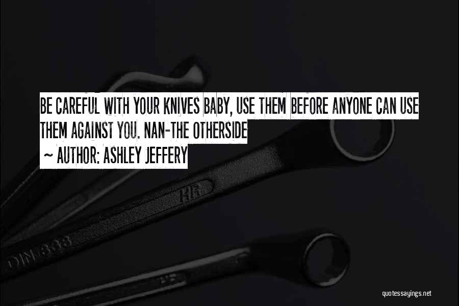 Lives Not Knives Quotes By Ashley Jeffery