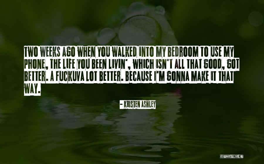 Livin The Good Life Quotes By Kristen Ashley Livin The Good Life Quotes By Kristen Ashley