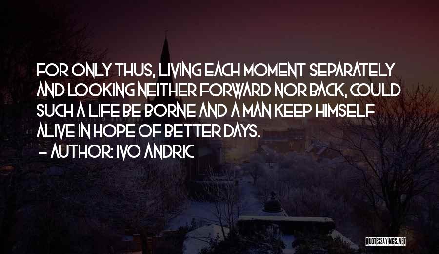 Living A Better Life Quotes By Ivo Andric