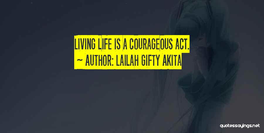 Living A Courageous Life Quotes By Lailah Gifty Akita