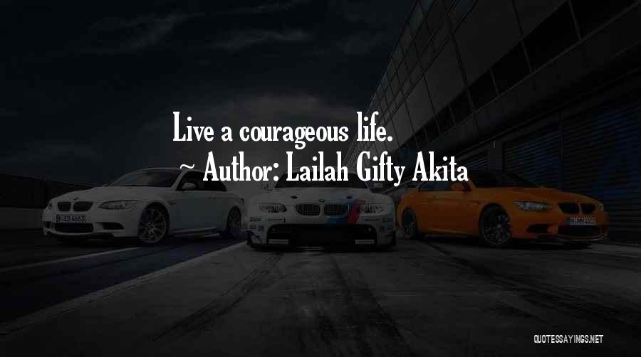 Living A Courageous Life Quotes By Lailah Gifty Akita