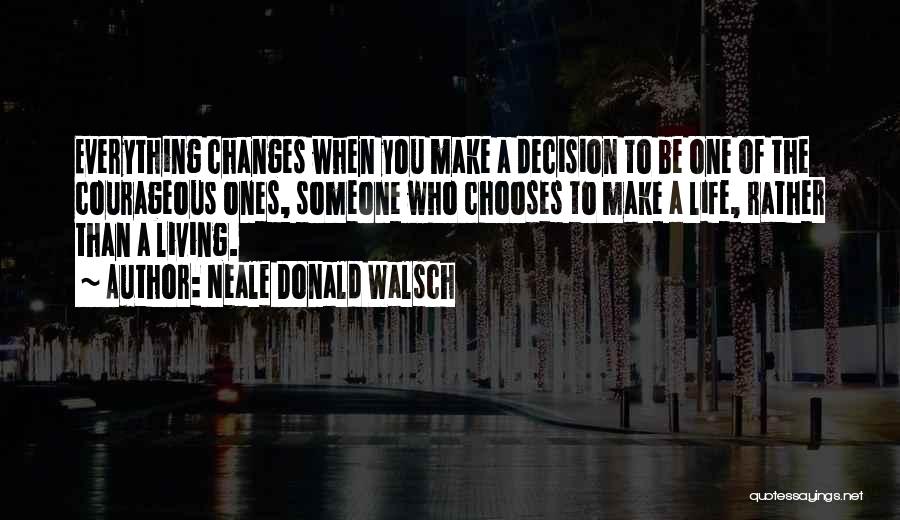 Living A Courageous Life Quotes By Neale Donald Walsch