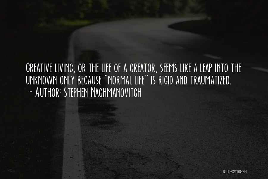 Living A Creative Life Quotes By Stephen Nachmanovitch