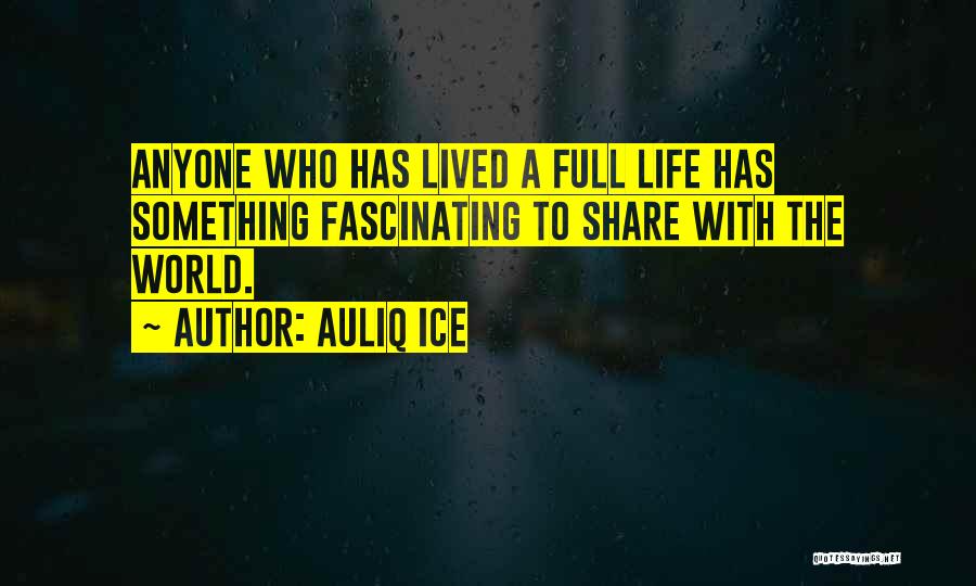 Living A Full Life Quotes By Auliq Ice