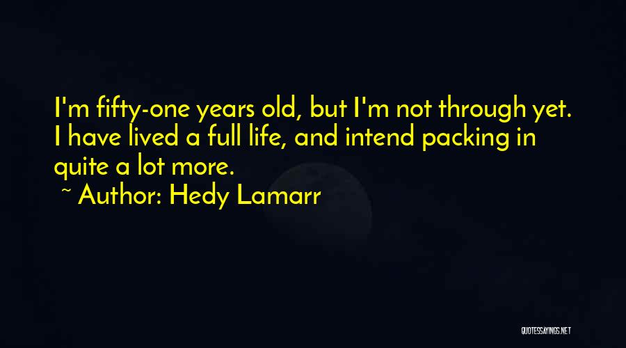 Living A Full Life Quotes By Hedy Lamarr