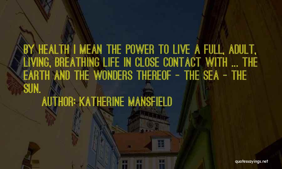 Living A Full Life Quotes By Katherine Mansfield