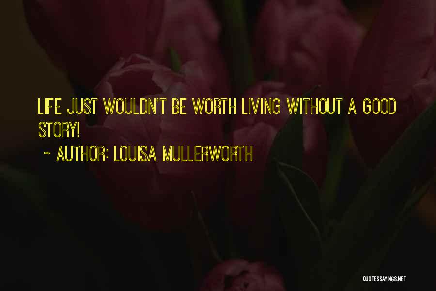 Living A Good Life Quotes By Louisa Mullerworth