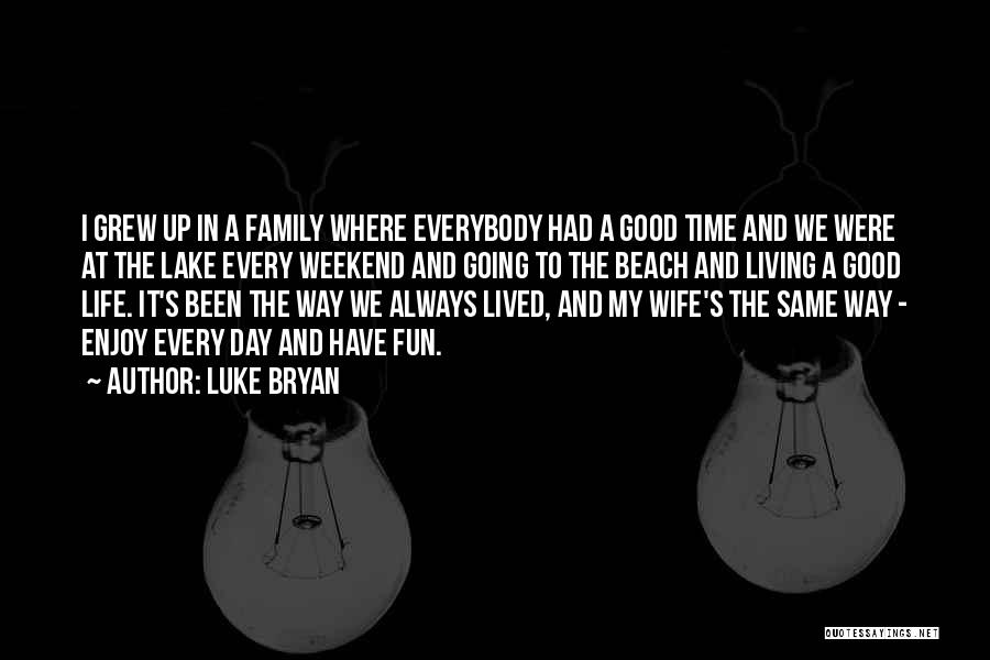 Living A Good Life Quotes By Luke Bryan