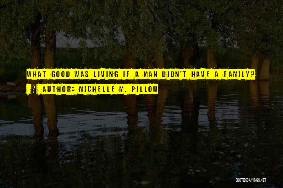Living A Good Life Quotes By Michelle M. Pillow