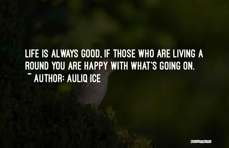 Living A Happy Life Quotes By Auliq Ice