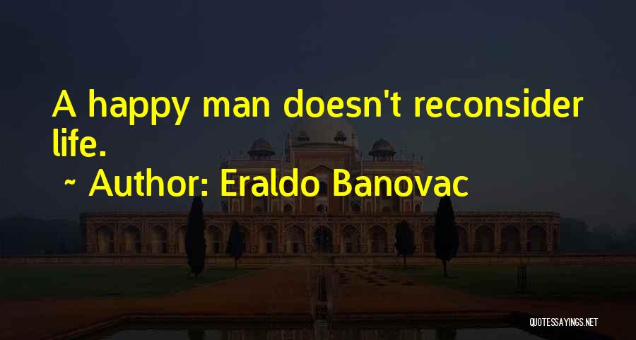 Living A Happy Life Quotes By Eraldo Banovac