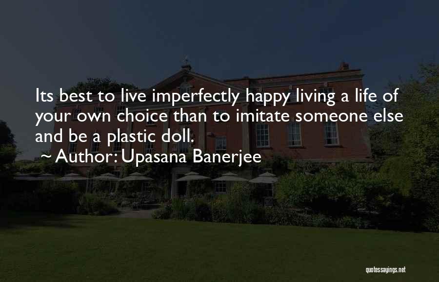 Living A Happy Life Quotes By Upasana Banerjee