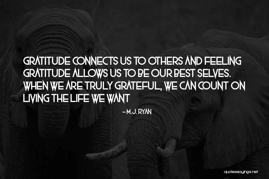 Living A Life Of Gratitude Quotes By M.J. Ryan Living A Life Of Gratitude Quotes By M.J. Ryan