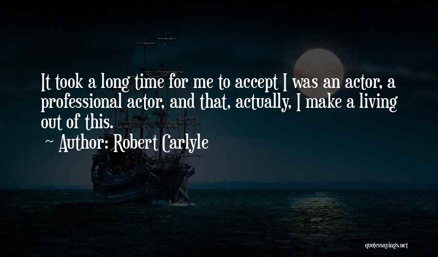 Living A Long Time Quotes By Robert Carlyle