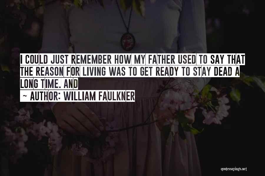 Living A Long Time Quotes By William Faulkner