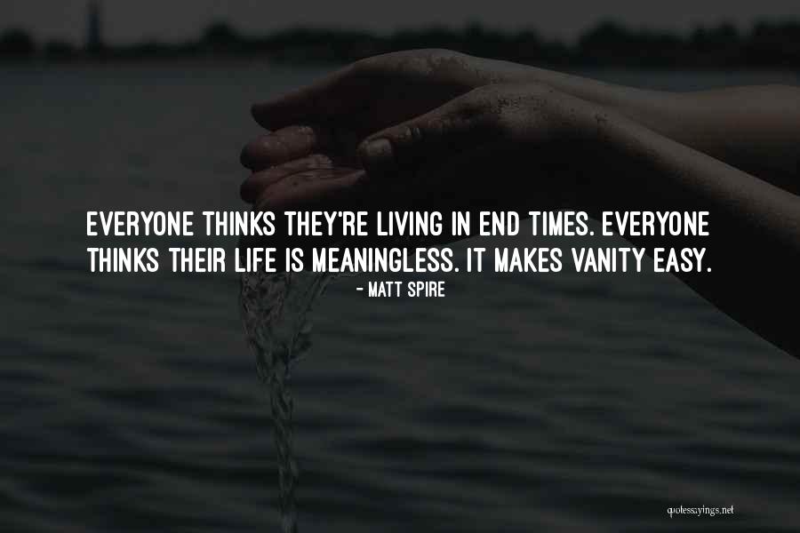 Living A Meaningless Life Quotes By Matt Spire Living A Meaningless Life Quotes By Matt Spire