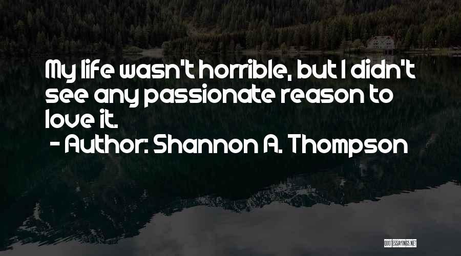 Living A Passionate Life Quotes By Shannon A. Thompson