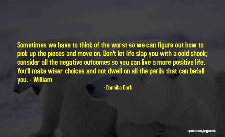 Living A Positive Life Quotes By Dannika Dark Living A Positive Life Quotes By Dannika Dark