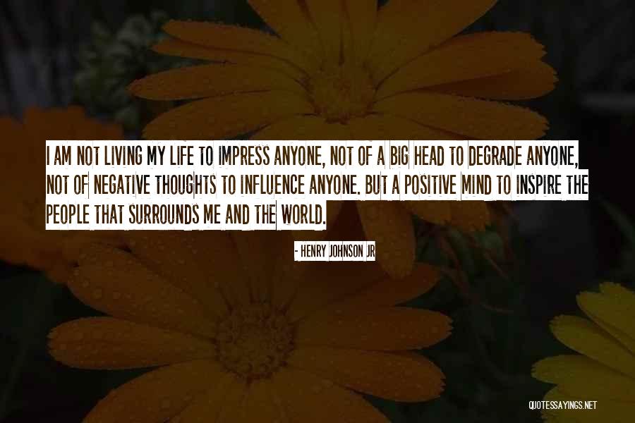 Living A Positive Life Quotes By Henry Johnson Jr Living A Positive Life Quotes By Henry Johnson Jr