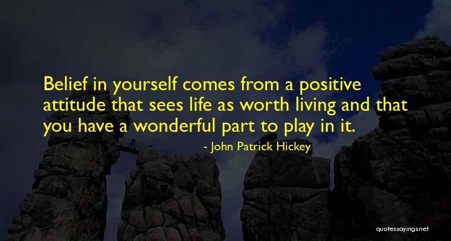 Living A Positive Life Quotes By John Patrick Hickey Living A Positive Life Quotes By John Patrick Hickey