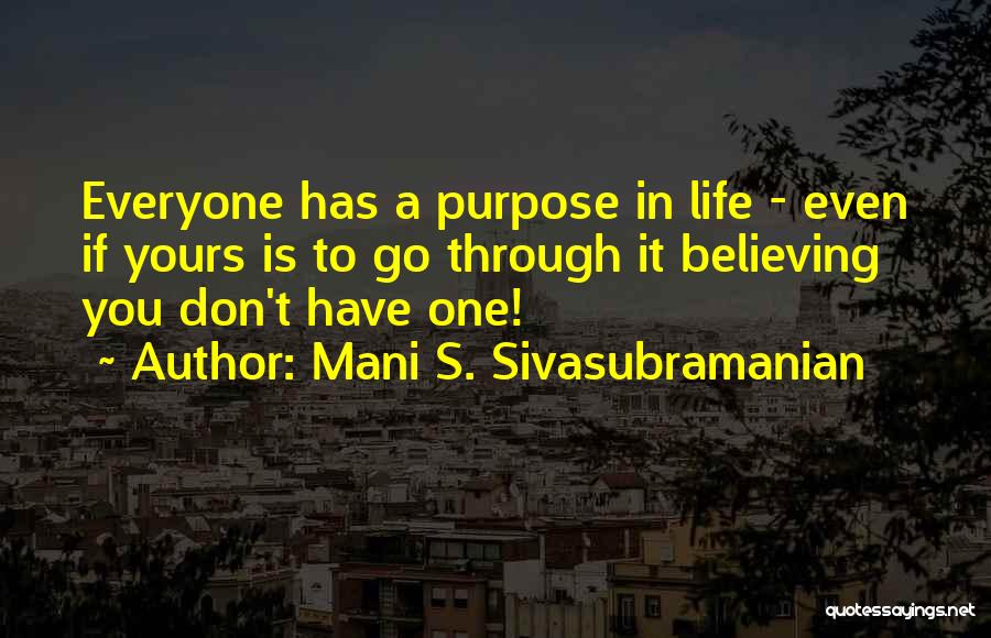 Living A Purposeful Life Quotes By Mani S. Sivasubramanian