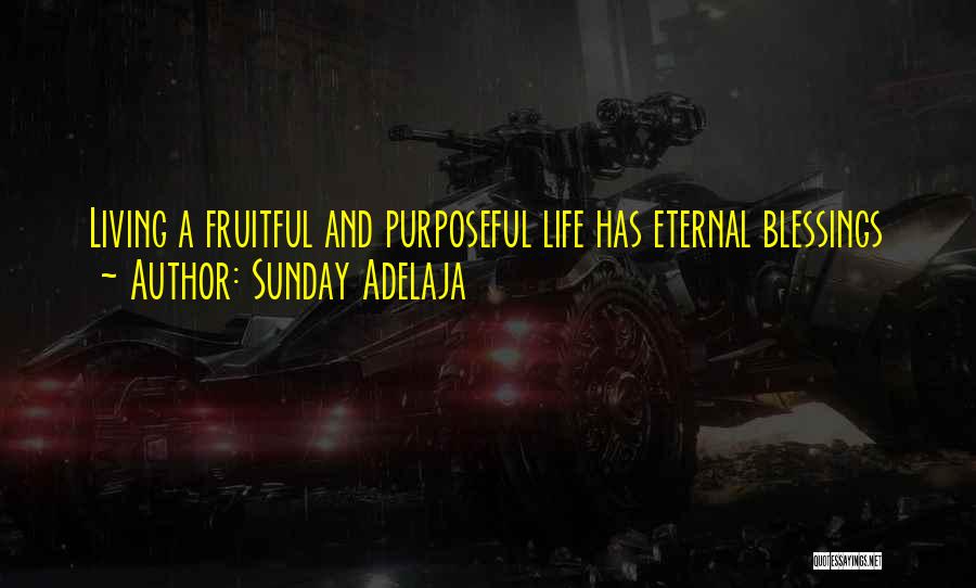 Living A Purposeful Life Quotes By Sunday Adelaja