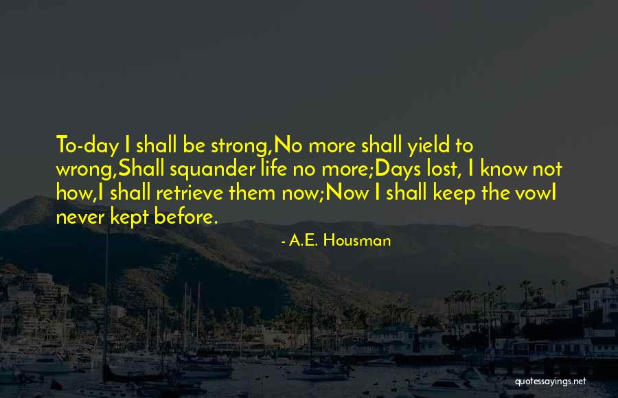 Living A Strong Life Quotes By A.E. Housman