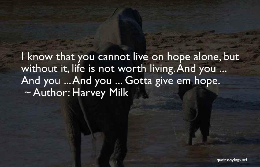 Living Alone Without You Quotes By Harvey Milk