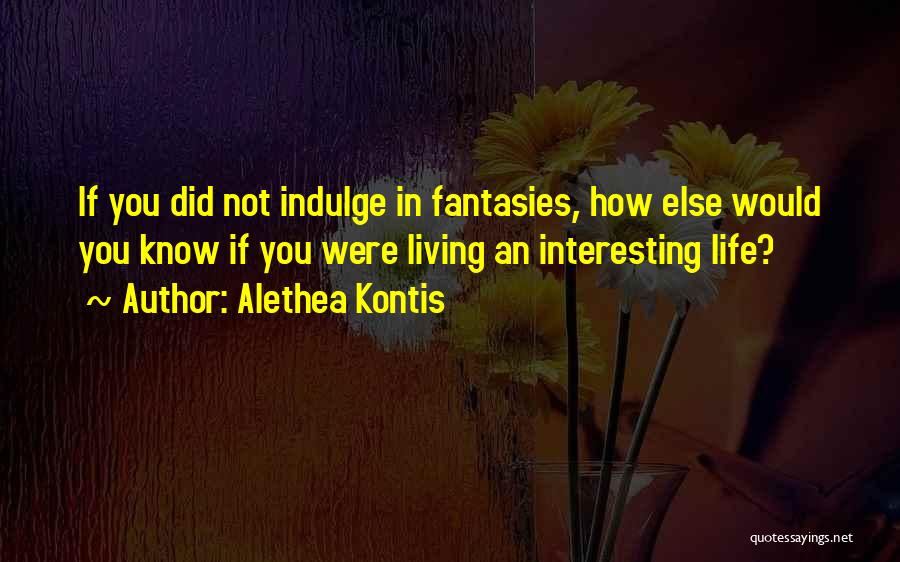 Living An Interesting Life Quotes By Alethea Kontis