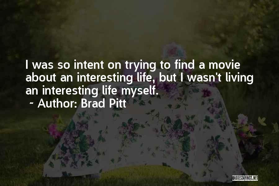 Living An Interesting Life Quotes By Brad Pitt