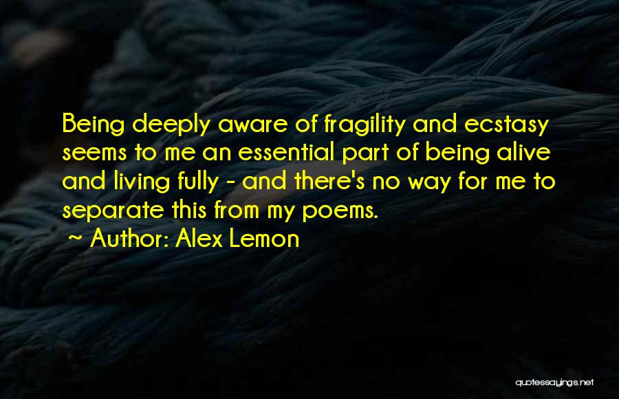 Living And Being Alive Quotes By Alex Lemon