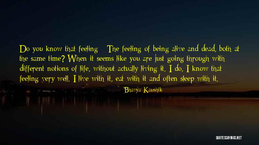 Living And Being Alive Quotes By Bhavya Kaushik