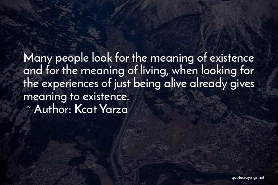 Living And Being Alive Quotes By Kcat Yarza