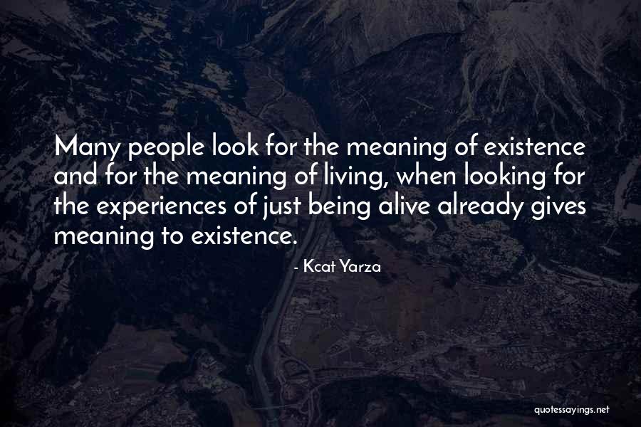 Living And Being Alive Quotes By Kcat Yarza