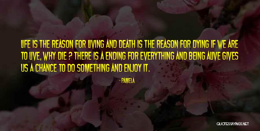 Living And Being Alive Quotes By Pamela