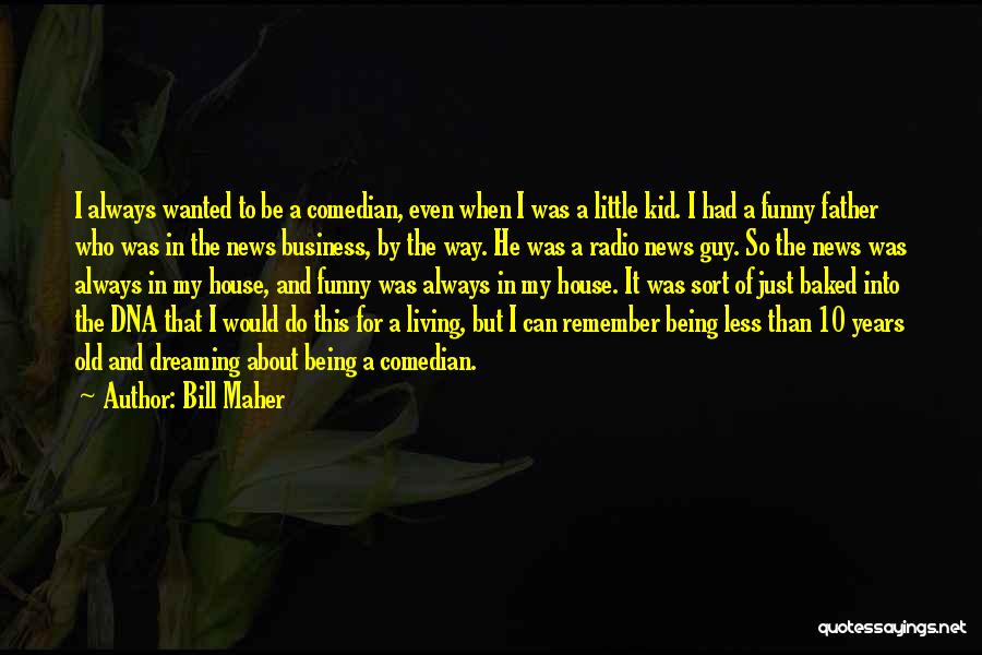 Living And Dreaming Quotes By Bill Maher