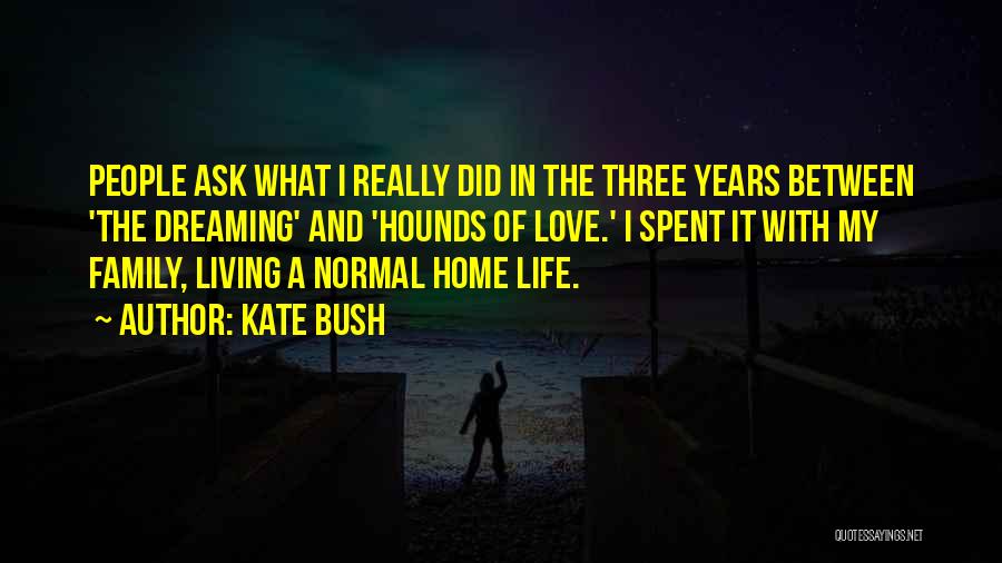 Living And Dreaming Quotes By Kate Bush