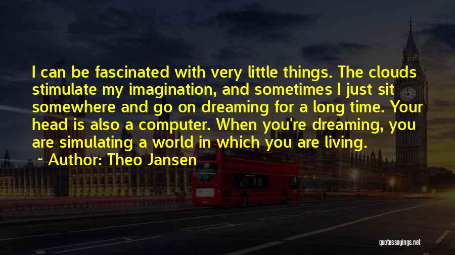 Living And Dreaming Quotes By Theo Jansen