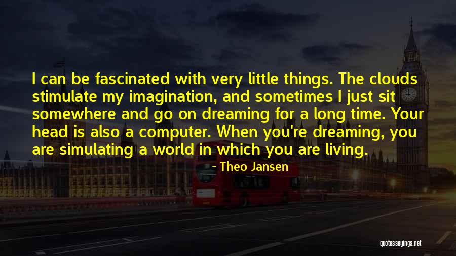 Living And Dreaming Quotes By Theo Jansen