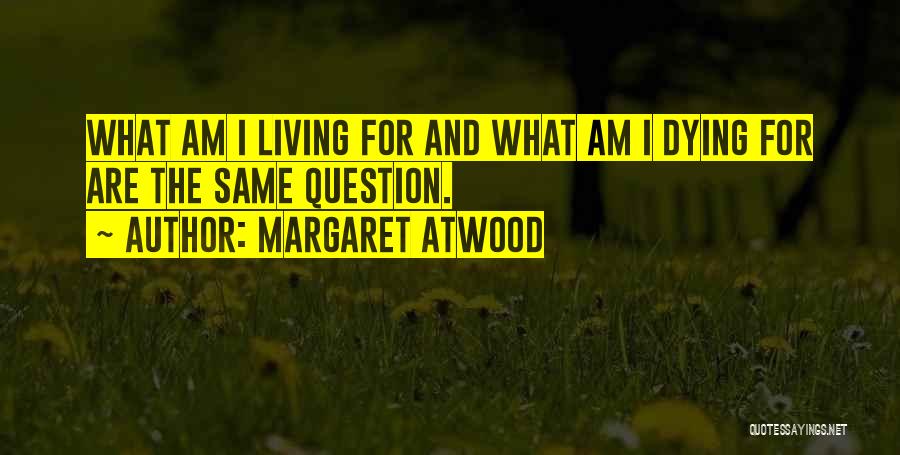 Living And Dying Quotes By Margaret Atwood