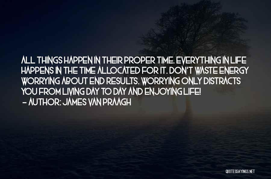 Living And Enjoying Life Quotes By James Van Praagh