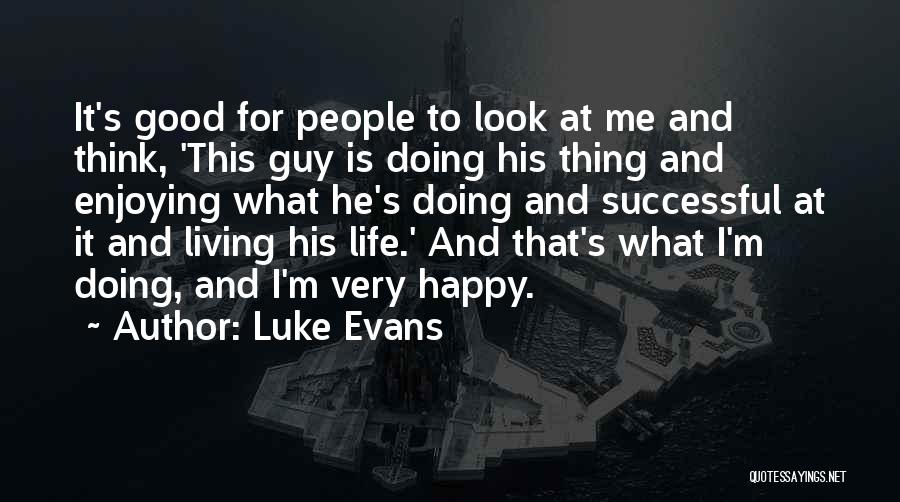 Living And Enjoying Life Quotes By Luke Evans